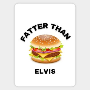 FATTER THAN ELVIS Sticker